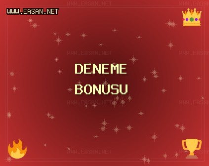 Deneme Bonusu Veren Siteler | www.easan.net